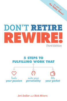 Paperback Don't Retire, Rewire!, 3e: 5 Steps to Fulfilling Work That Fuels Your Passion, Suits Your Personality, and Book