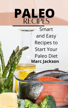 Hardcover Paleo Recipes: Smart and Easy Recipes to Start Your Paleo Diet Book