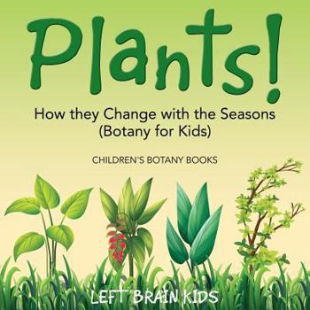 Paperback Plants! How They Change with the Seasons (Botany for Kids) - Children's Botany Books Book