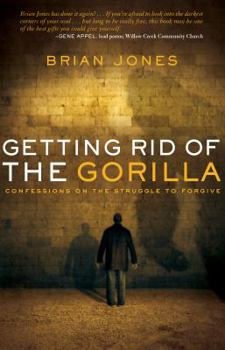 Paperback Getting Rid of the Gorilla: Confessions on the Struggle to Forgive Book