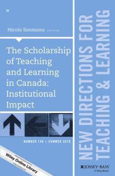 The Scholarship of Teaching and Learning in Canada: Institutional Impact: New Directions for Teaching and Learning, Number 146