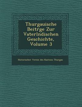 Paperback Thurgauische Beitr GE Zur Vaterl Ndischen Geschichte, Volume 3 [German] Book