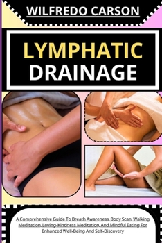 Paperback Lymphatic Drainage: Comprehensive Guide To Lymphatic Drainage Massage For Effective Edema Management And Enhancing Your Body's System [Large Print] Book