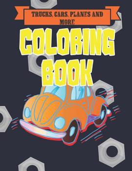 Paperback Trucks, Cars, Planes, and More Coloring Book: Bikes, Planes, Boats And Vehicles Coloring Workbook Book