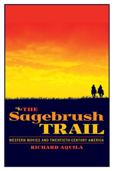 The Sagebrush Trail: Western Movies and Twentieth-Century America - Book  of the Modern American West