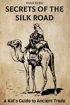 Paperback Secrets of the Silk Road: A Kid's Guide to Ancient Trade Book