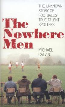 Hardcover The Nowhere Men: The Unknown Story of Football's True Talent Spotters Book