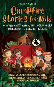 Paperback Campfire Stories for Kids: Over 20 Scary and Funny Short Horror Stories for Children While Camping or for Sleepovers Book