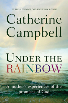 Paperback Under the Rainbow: A Mother's Experiences of the Promises of God Book