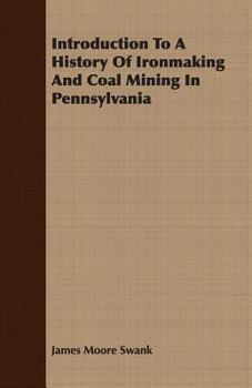 Paperback Introduction To A History Of Ironmaking And Coal Mining In Pennsylvania Book