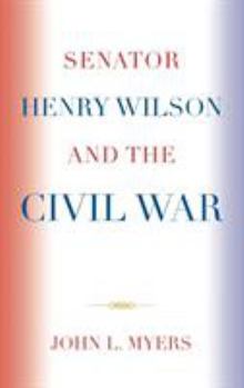 Hardcover Senator Henry Wilson and the Civil War Book