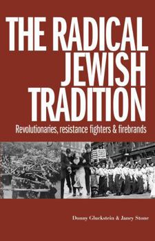 Paperback The Radical Jewish Tradition: Revolutionaries, Resistance Fighters and Firebrands Book