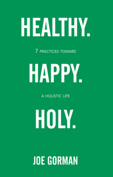 Paperback Healthy. Happy. Holy.: 7 Practices Toward a Holistic Life Book