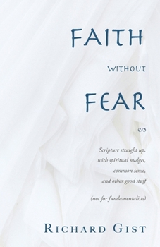 Paperback Faith without Fear: Scripture straight up, with spiritual nudges, common sense, and other good stuff (not for fundamentalists) Book