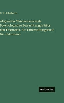 Allgemeine Thierseelenkunde Psychologische Betrachtungen über das Thierreich. Ein Unterhaltungsbuch für Jedermann