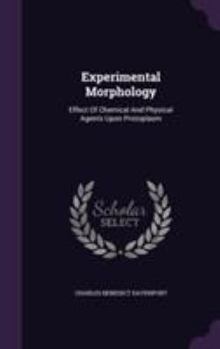 Hardcover Experimental Morphology: Effect Of Chemical And Physical Agents Upon Protoplasm Book