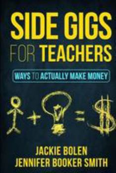 Paperback Side Gigs for Teachers: Ways to Actually Make Money Book