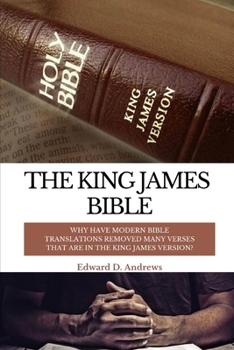 THE KING JAMES BIBLE: Why Have Modern Bible Translations Removed Many Verses That Are In the King James Version?