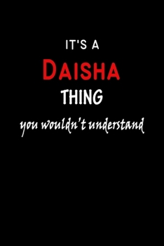 It's a  Daisha  Thing You Wouldn't Understandl: Daisha First Name Personalized Journal 6x9 Notebook, Wide Ruled (Lined) blank pages, Funny Cover for Girls and Women, Red White Text on Black