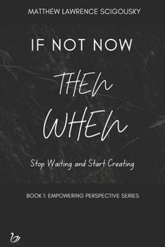 Paperback If Not Now Then When: Stop Waiting and Start Creating Book