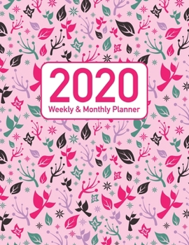 2020 Weekly and Monthly Planner: Pink Floral Themed  Full Year 52 Week Planner Organizer Including Holidays for Women and Girls (Pink Garden Floral Series)