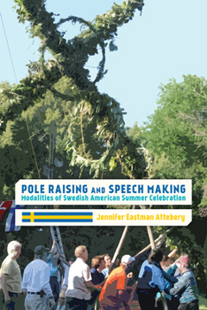 Hardcover Pole Raising and Speech Making: Modalities of Swedish American Summer Celebration Book