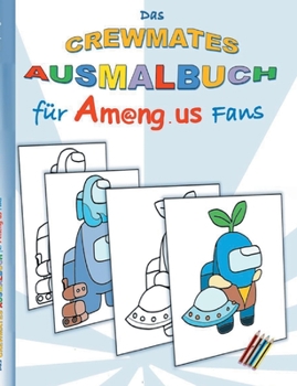 Das Crewmates Ausmalbuch f?r Am@ng.us Fans: Malbuch, ausmalen, App, Computerspiel, Spielebuch, us, Kinder, Impostor, Crewmate, Besch?ftigungsbuch, Ges
