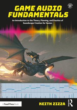 Paperback Game Audio Fundamentals: An Introduction to the Theory, Planning, and Practice of Soundscape Creation for Games Book