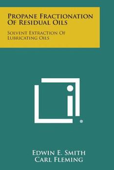Paperback Propane Fractionation of Residual Oils: Solvent Extraction of Lubricating Oils Book