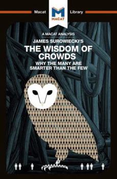 Paperback An Analysis of James Surowiecki's The Wisdom of Crowds: Why the Many are Smarter than the Few and How Collective Wisdom Shapes Business, Economics, So Book