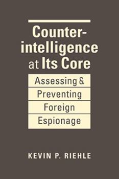 Hardcover Counterintelligence at Its Core: Assessing and Preventing Foreign Espionage Book