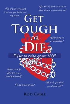 Paperback Get Tough or Die: "How to raise great kids" Book