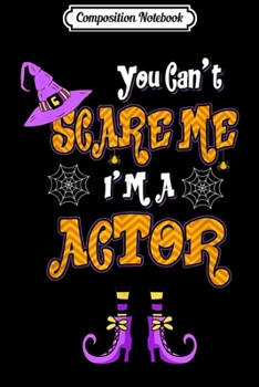 Paperback Composition Notebook: You Can't Scare Me I'm Actor Halloween Journal/Notebook Blank Lined Ruled 6x9 100 Pages Book