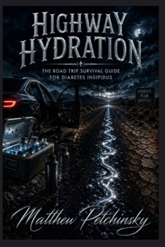 Paperback Highway Hydration: The Road Trip Survival Guide for Diabetes Insipidus Book