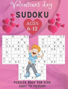 Paperback Valentines Day sudoku puzzles book for kids Easy To Medium ages 6-12: 200 puzzles Easy to medium / Sudoku Puzzles Games To Challenge Your Brain / Perf Book