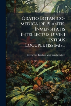 Paperback Oratio Botanico-medica De Plantis, Inmensitatis Intellectus Divini Testibus Locupletissimis... [Latin] Book