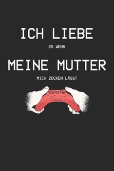 Paperback Ich liebe es wenn meine Mutter mich zocken l?sst: A5 Bullet Journal / Notizbuch Kariert Hardcover [German] Book