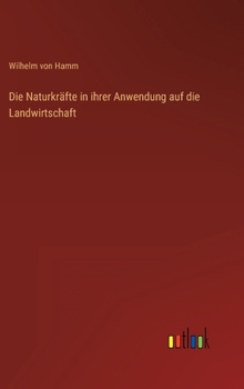 Die Naturkräfte in ihrer Anwendung auf die Landwirtschaft