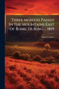 Paperback Three Months Passed in the Mountains East of Rome, During ... 1819 Book