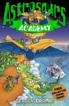 Deadly Drama! - Book #5 of the Astrosaurs Academy