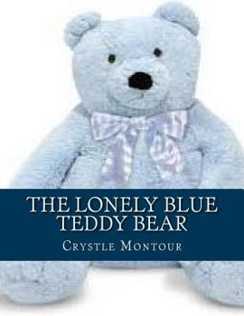 Paperback The Lonely Blue Teddy Bear: By: Crystle Jo Montour Book