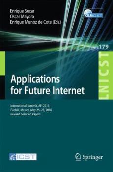 Paperback Applications for Future Internet: International Summit, AFI 2016, Puebla, Mexico, May 25-28, 2016, Revised Selected Papers Book