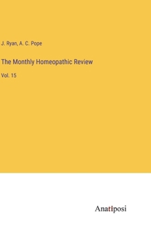 Hardcover The Monthly Homeopathic Review: Vol. 15 Book