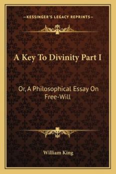 Paperback A Key To Divinity Part I: Or, A Philosophical Essay On Free-Will Book