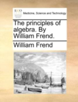 Paperback The principles of algebra. By William Frend. Book