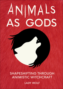 Paperback Animals as Gods: Shapeshifting Through Animistic Witchcraft Book