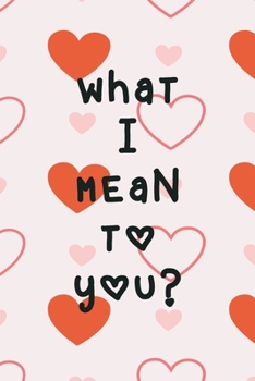 Paperback What I Mean To You: A Couples Journal With Daily Questions And Answers To Spark Fun And Meaningful Book