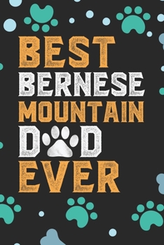 Best Bernese Mountain Dad Ever: Cool Bernese Mountain Dog Journal Notebook - Bernese Mountain Puppy Lover Gifts – Funny Bernese Mountain Dog Notebook - Bernese Mountain Owner Gifts. 6 x 9 in 120 pages