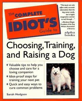 Paperback The Complete Idiot's Guide to Choosing, Training, and Raising a Dog Book