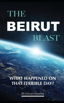 The Beirut Blast: What happened on that terrible day